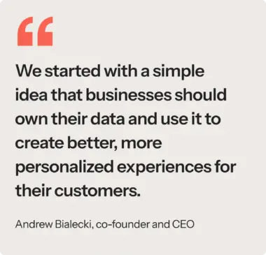 Quote from Andrew Bialecki, co-founder and CEO of Klaviyo: "We started with a simple idea that businesses should own their data and use it to create better, more personalized experiences for their customers."