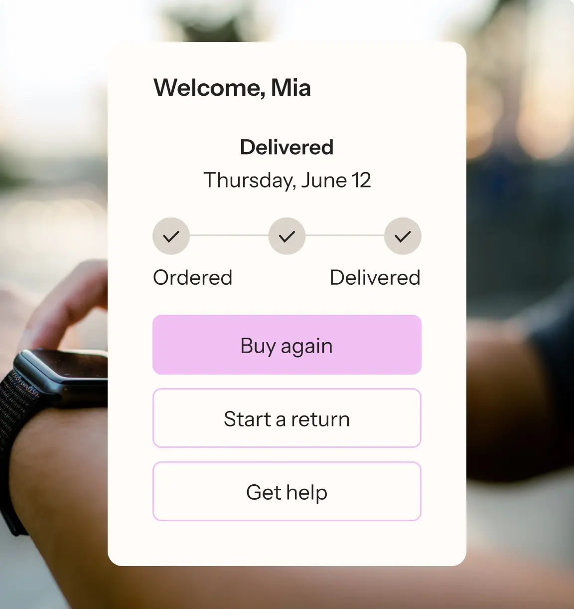 A smartwatch on a wrist with a delivery status screen overlay showing "Welcome, Mia," order delivered, and options to "Buy again," "Start a return," and "Get help.