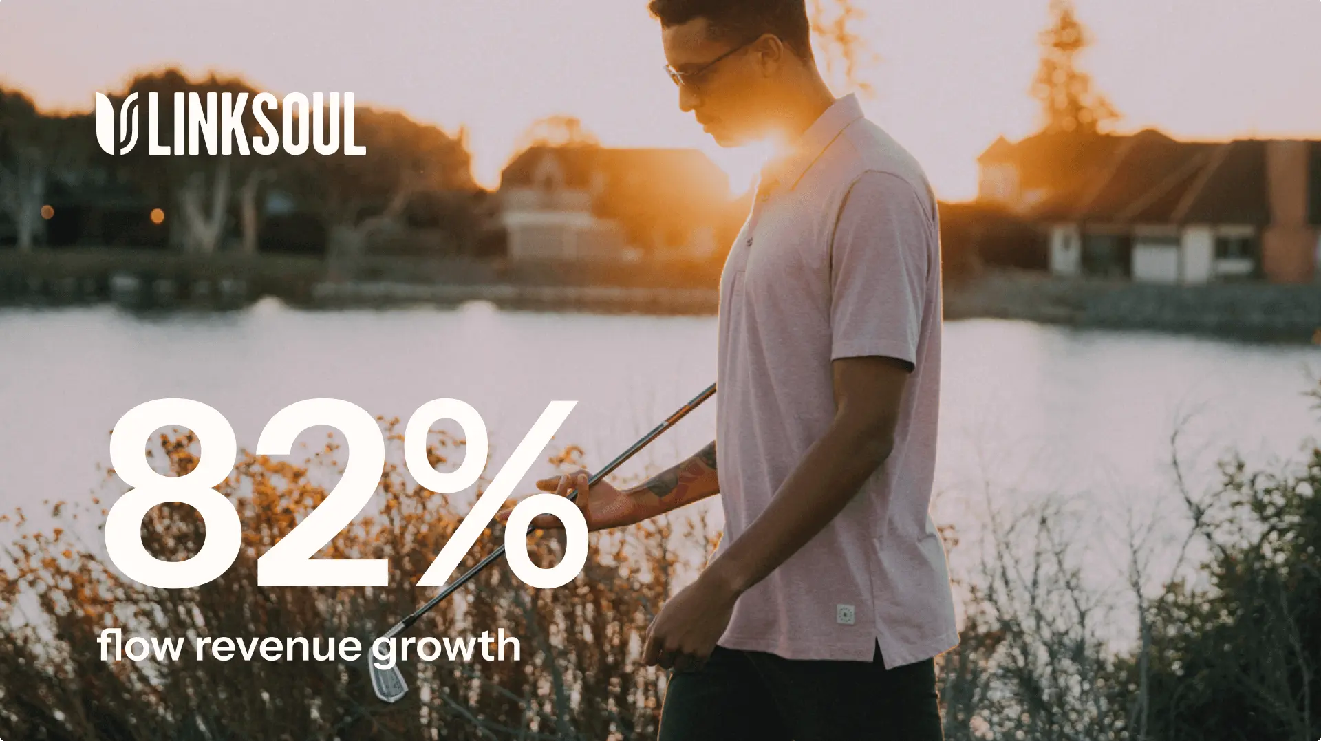 Linksoul logo over image of person holding golf club with text "82% flow revenue growth"